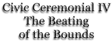 Civic Ceremonial IV The Beating of the Bounds